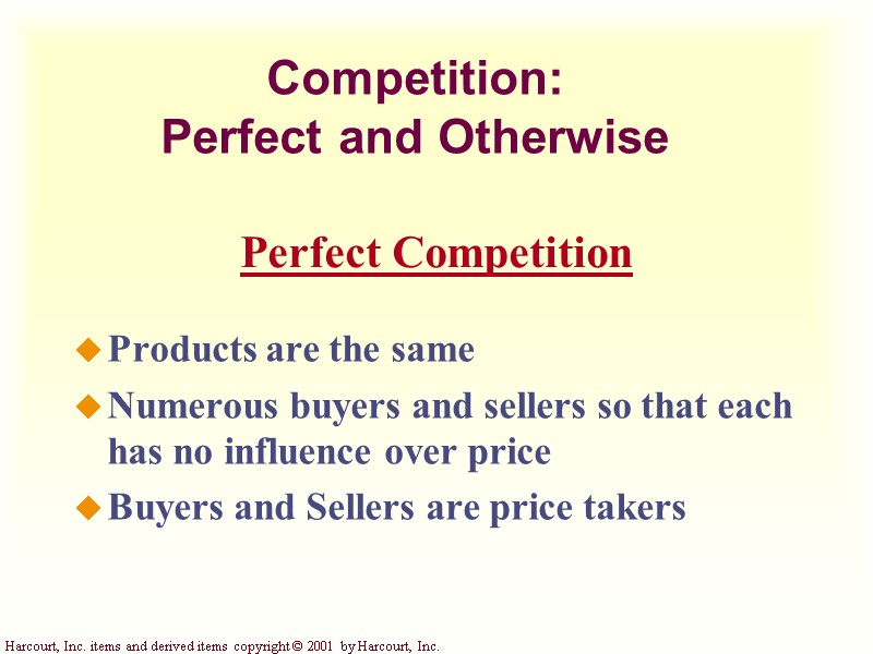 Competition:  Perfect and Otherwise Products are the same Numerous buyers and sellers so